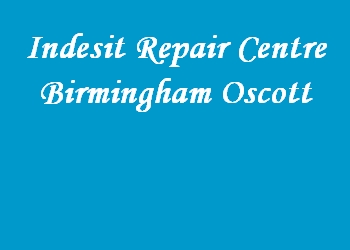 Indesit Repair Centre Birmingham Oscott