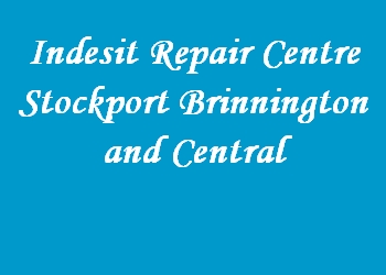 Indesit Repair Centre Stockport Brinnington and Central