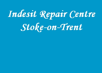 Indesit Repair Centre Stoke-on-Trent