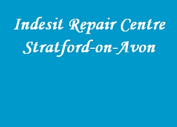 Indesit Repair Centre Stratford-on-Avon