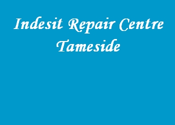 Indesit Repair Centre Tameside