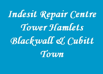 Indesit Repair Centre Tower Hamlets Blackwall & Cubitt Town