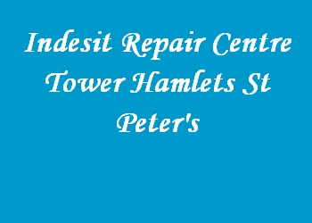 Indesit Repair Centre Tower Hamlets St Peter's