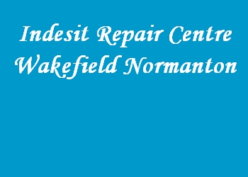 Indesit Repair Centre Wakefield Normanton