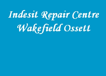 Indesit Repair Centre Wakefield Ossett
