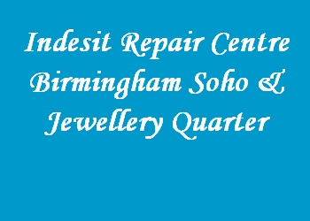Indesit Repair Centre Birmingham Soho & Jewellery Quarter
