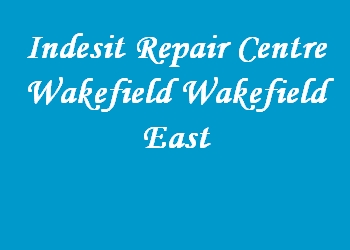 Indesit Repair Centre Wakefield Wakefield East