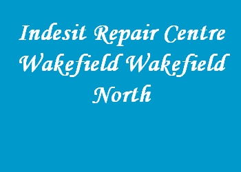 Indesit Repair Centre Wakefield Wakefield North