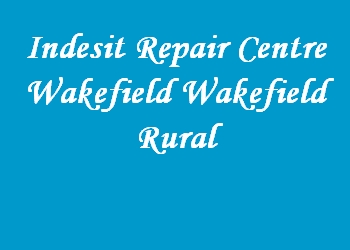 Indesit Repair Centre Wakefield Wakefield Rural