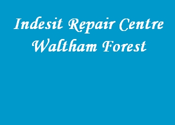 Indesit Repair Centre Waltham Forest