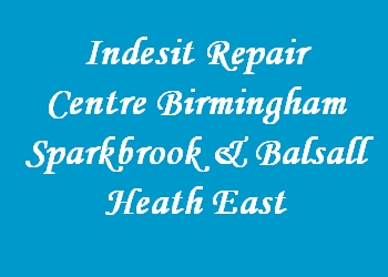 Indesit Repair Centre Birmingham Sparkbrook & Balsall Heath East