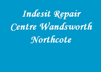 Indesit Repair Centre Wandsworth Northcote