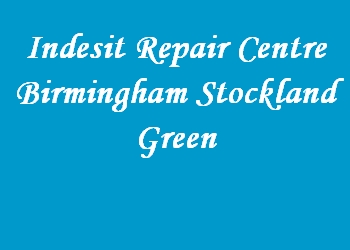 Indesit Repair Centre Birmingham Stockland Green
