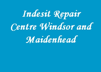 Indesit Repair Centre Windsor and Maidenhead