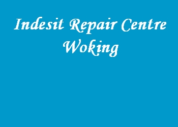 Indesit Repair Centre Woking