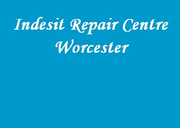 Indesit Repair Centre Worcester