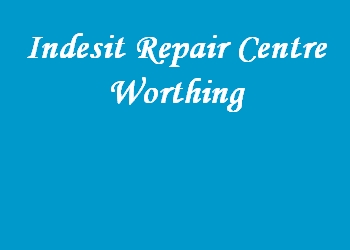 Indesit Repair Centre Worthing