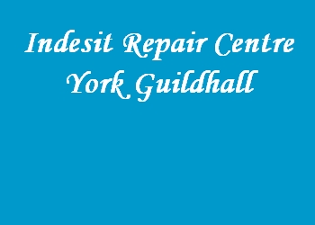 Indesit Repair Centre York Guildhall