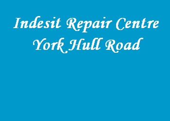 Indesit Repair Centre York Hull Road