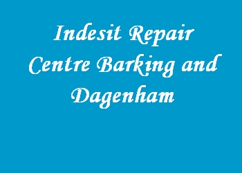 Indesit Repair Centre Barking and Dagenham