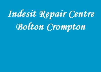 Indesit Repair Centre Bolton Crompton