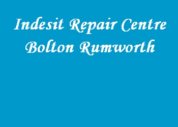 Indesit Repair Centre Bolton Rumworth