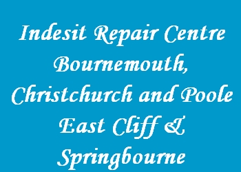 Indesit Repair Centre Bournemouth, Christchurch and Poole East Cliff & Springbourne