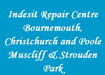 Indesit Repair Centre Bournemouth, Christchurch and Poole Muscliff & Strouden Park