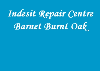 Indesit Repair Centre Barnet Burnt Oak