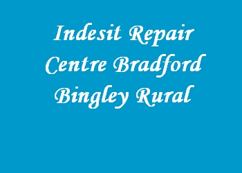 Indesit Repair Centre Bradford Bingley Rural