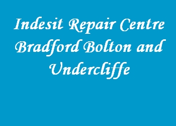 Indesit Repair Centre Bradford Bolton and Undercliffe