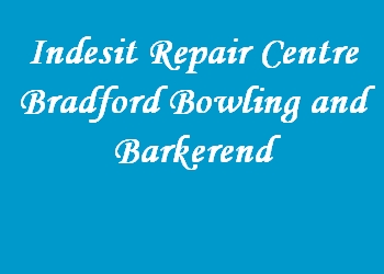 Indesit Repair Centre Bradford Bowling and Barkerend