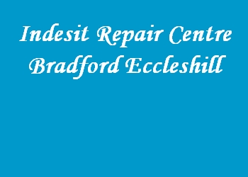Indesit Repair Centre Bradford Eccleshill