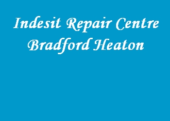 Indesit Repair Centre Bradford Heaton