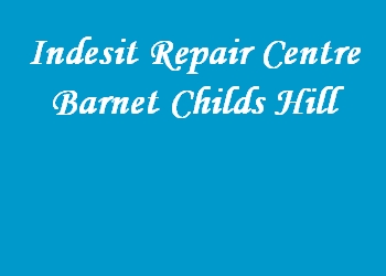 Indesit Repair Centre Barnet Childs Hill