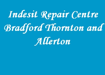 Indesit Repair Centre Bradford Thornton and Allerton
