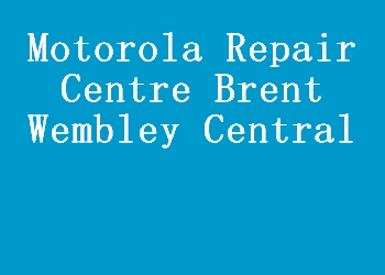 Motorola Repair Centre Brent Wembley Central