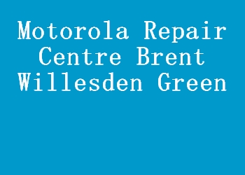 Motorola Repair Centre Brent Willesden Green