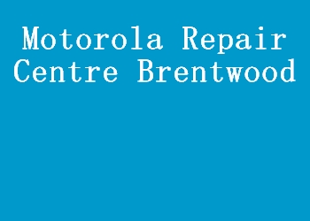 Motorola Repair Centre Brentwood