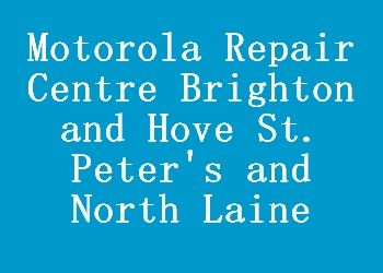 Motorola Repair Centre Brighton and Hove St. Peter's and North Laine