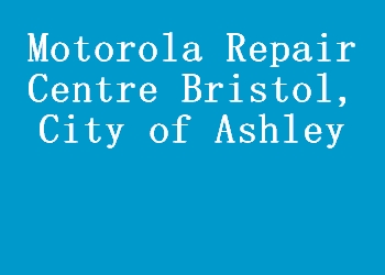 Motorola Repair Centre Bristol, City of Ashley