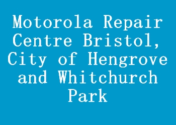 Motorola Repair Centre Bristol, City of Hengrove and Whitchurch Park