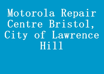 Motorola Repair Centre Bristol, City of Lawrence Hill