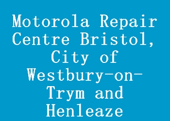 Motorola Repair Centre Bristol, City of Westbury-on-Trym and Henleaze