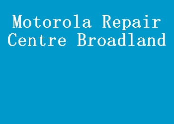Motorola Repair Centre Broadland