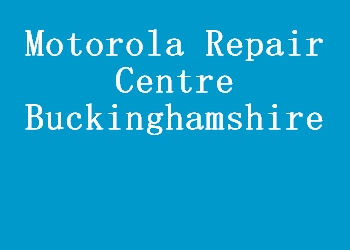 Motorola Repair Centre Buckinghamshire