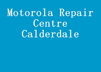 Motorola Repair Centre Calderdale