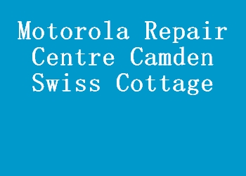 Motorola Repair Centre Camden Swiss Cottage