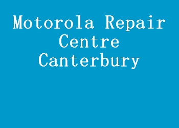 Motorola Repair Centre Canterbury