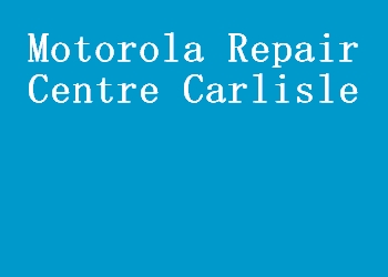 Motorola Repair Centre Carlisle